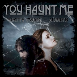 You Haunt Me