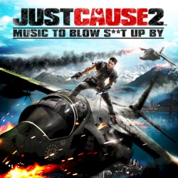 Just Cause 2: Music to Blow S**t Up By