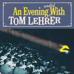 An Evening Wasted With Tom Lehrer