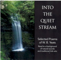 Into The Quiet Stream - Selected Poems Of W.B. Yeats