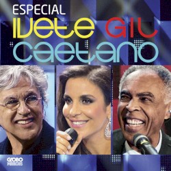 Especial: Ivete, Gil e Caetano