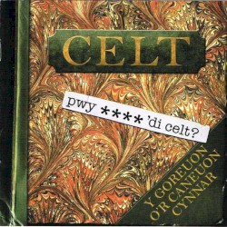 Pwy **** 'Di Celt?