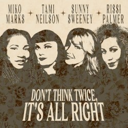 Don’t Think Twice, It’s All Right