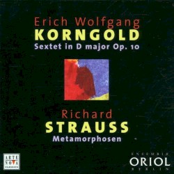 Korngold: Sextet in D major Op. 10 / Strauss: Metamorphosen