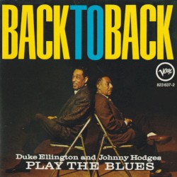 Back to Back: Duke Ellington and Johnny Hodges Play the Blues