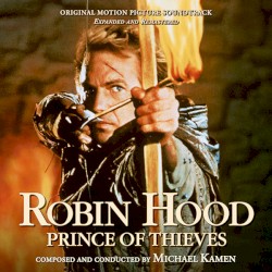 Robin Hood: Prince of Thieves: Original Motion Picture Soundtrack: Expanded and Remastered