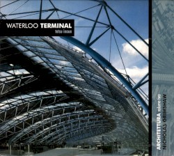 Architettura, Volume 2: Waterloo Terminal
