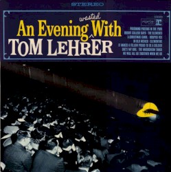 An Evening Wasted With Tom Lehrer