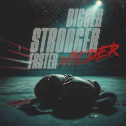 Bigger, Stronger, Faster, Wilder