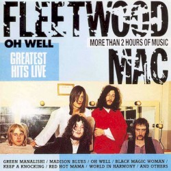 Oh Well: Greatest Hits Live