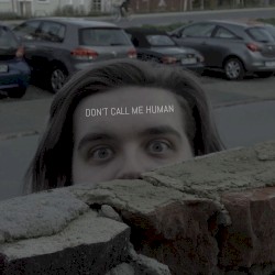 Don’t Call Me Human