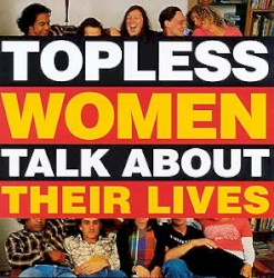 Topless Women Talk About Their Lives
