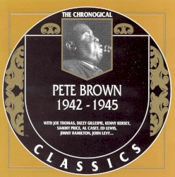 The Chronological Classics: Pete Brown 1942-1945