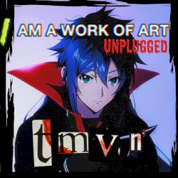 I Am a Work of Art Unplugged