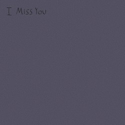 I Miss You