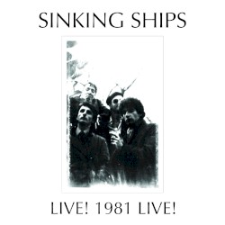 SINKING SHIPS LIVE! - 1981