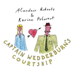 Captain Wedderburn’s Courtship / The Dowie Dens o Yarrow