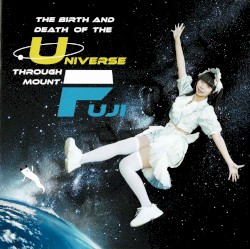 The Birth and Death of the Universe through Mount Fuji