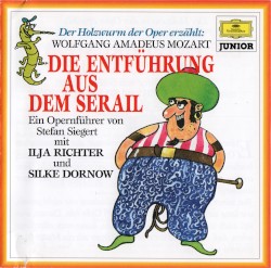 Die Entführung aus dem Serail: Ein Opernführer von Stefan Siegert mit Ilja Richter und Silke Dornow