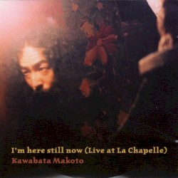 I'm Here Still Now (Live at La Chapelle)