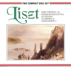 Piano Concertos 1 & 2 / Hungarian Rhapsody no.6 / Les Préludes / La Campanella / Liebestraum no.3