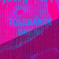 TOLERANCE BREAK