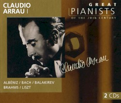 Great Pianists of the 20th Century, Volume 4: Claudio Arrau I