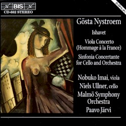 Ishavet / Viola Concerto (Hommage à la France) / Sinfonia Concertante for Cello and Orchestra