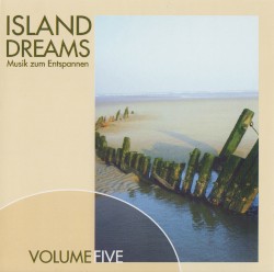 Island Dreams: Musik zum Entspannen: Volume Five
