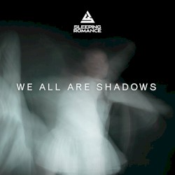 We All Are Shadows