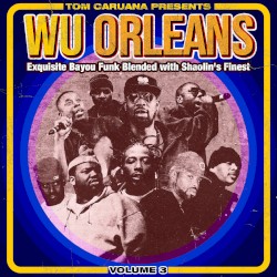 Wu Orleans, Volume 3: Exquisite Bayou Funk Blended With Shaolin's Finest