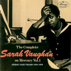 The Complete Sarah Vaughan on Mercury, Volume 1: Great Jazz Years: 1954-1956