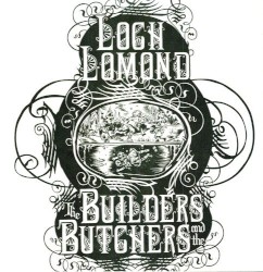 Loch Lomond / The Builders and the Butchers