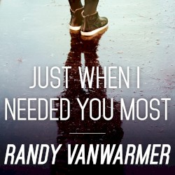 Just When I Needed You Most