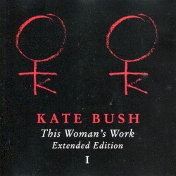This Woman's Work: Extended Edition I