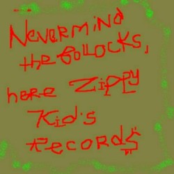 Nevermind the Bollocks, Here’s Zippy Kid’s Records