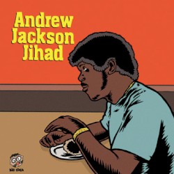 Andrew Jackson Jihad / O Pioneers!!!