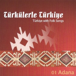Türkülerle Türkiye: Adana / Turkey with Folk Songs: Adana