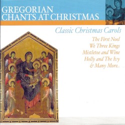 Gregorian Chants at Christmas: Classic Christmas Carols