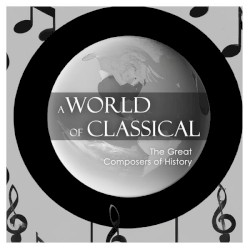 A World of Classical: The Great Composers of History