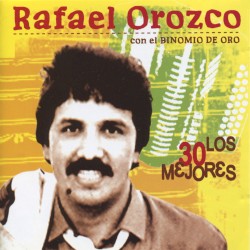 Los 30 mejores de Rafael Orozco con el Binomio de Oro