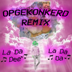 La da dee la da da (Opgekonkerd remix)