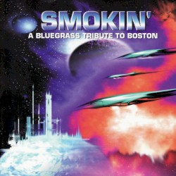 Smokin': A Bluegrass Tribute To Boston