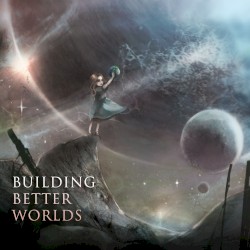 Building Better Worlds