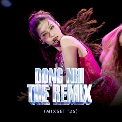 ĐÔNG NHI THE REMIX (mixset '25)