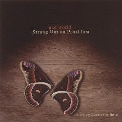 Mad World: Strung Out on Pearl Jam - A String Quartet Tribute