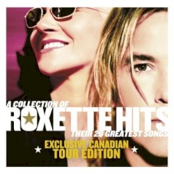 A Collection of Roxette Hits: Their 20 Greatest Songs - Exclusive Canadian Tour Edition CD