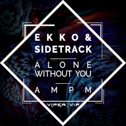 Alone Without You / AM PM
