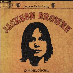Jackson Browne / Saturate Before Using