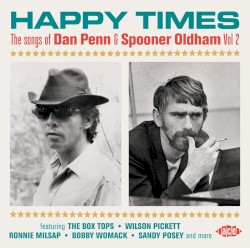 Happy Times: The Songs of Dan Penn & Spooner Oldham, Vol 2)